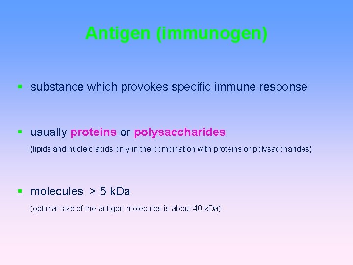 Antigen (immunogen) substance which provokes specific immune response usually proteins or polysaccharides (lipids and