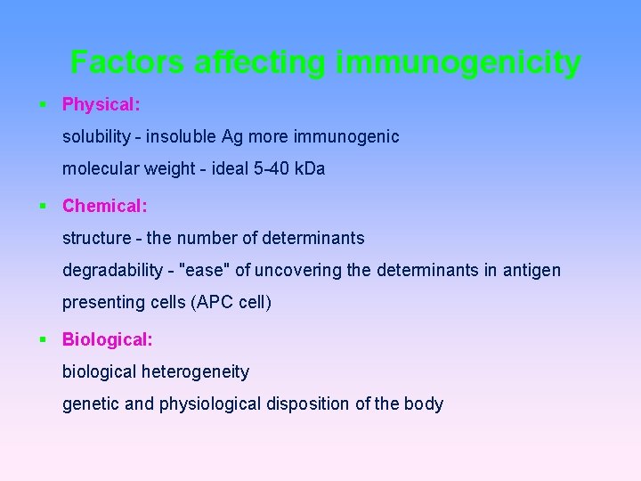 Factors affecting immunogenicity Physical: solubility - insoluble Ag more immunogenic molecular weight - ideal