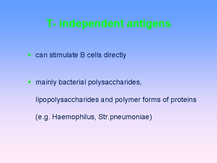 T- independent antigens can stimulate B cells directly mainly bacterial polysaccharides, lipopolysaccharides and polymer