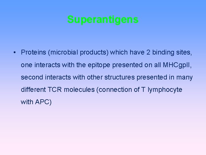 Superantigens • Proteins (microbial products) which have 2 binding sites, one interacts with the