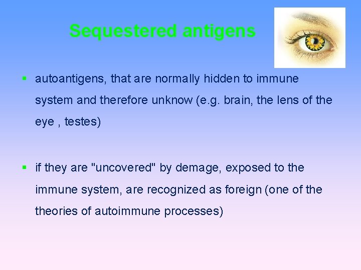 Sequestered antigens autoantigens, that are normally hidden to immune system and therefore unknow (e.