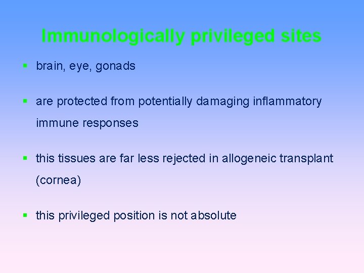 Immunologically privileged sites brain, eye, gonads are protected from potentially damaging inflammatory immune responses