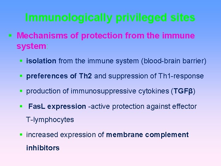 Immunologically privileged sites Mechanisms of protection from the immune system: isolation from the immune