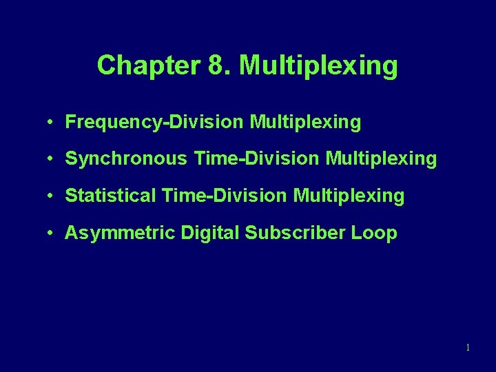 Chapter 8. Multiplexing • Frequency-Division Multiplexing • Synchronous Time-Division Multiplexing • Statistical Time-Division Multiplexing