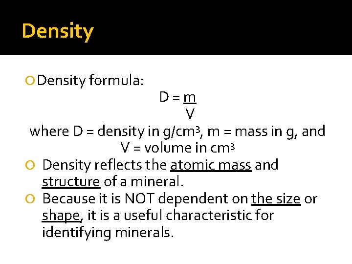 Density formula: D=m V where D = density in g/cm 3, m = mass