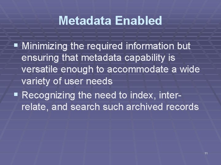 Metadata Enabled § Minimizing the required information but ensuring that metadata capability is versatile