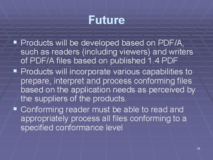 Future § Products will be developed based on PDF/A, § § such as readers
