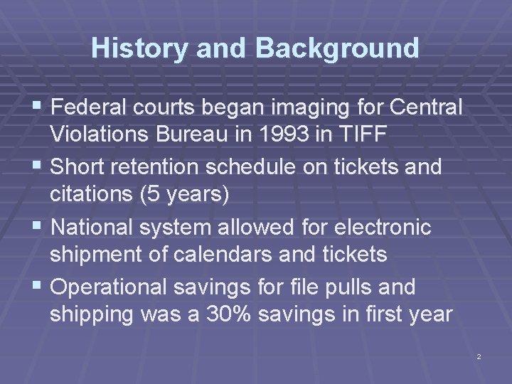 History and Background § Federal courts began imaging for Central Violations Bureau in 1993