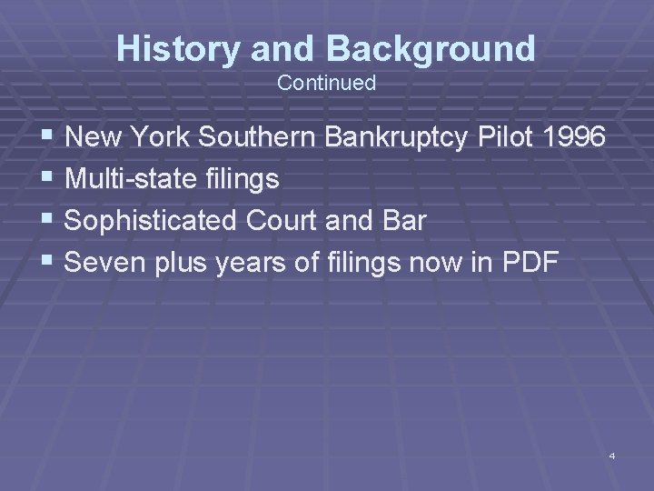 History and Background Continued § New York Southern Bankruptcy Pilot 1996 § Multi-state filings