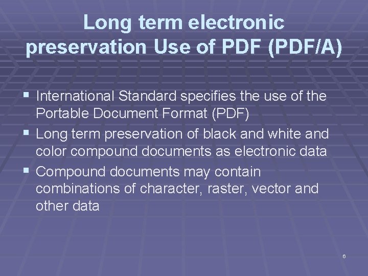 Long term electronic preservation Use of PDF (PDF/A) § International Standard specifies the use