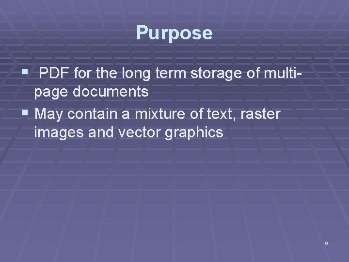 Purpose § PDF for the long term storage of multipage documents § May contain