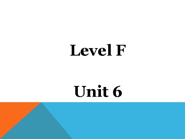 Level F Unit 6 