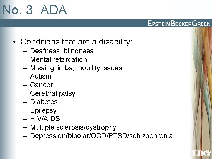 No. 3 ADA • Conditions that are a disability: – – – Deafness, blindness