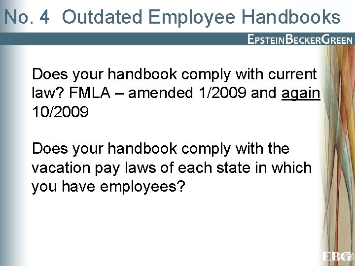 No. 4 Outdated Employee Handbooks Does your handbook comply with current law? FMLA –