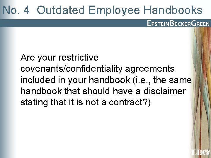 No. 4 Outdated Employee Handbooks Are your restrictive covenants/confidentiality agreements included in your handbook