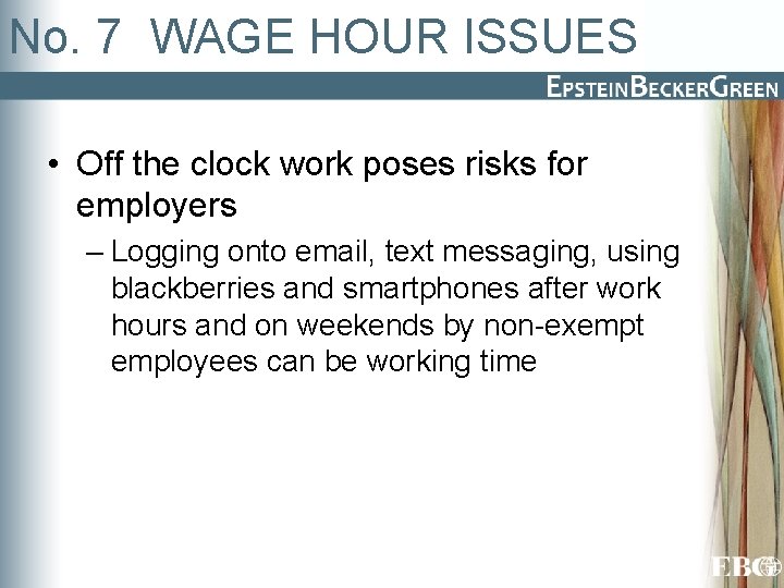 No. 7 WAGE HOUR ISSUES • Off the clock work poses risks for employers