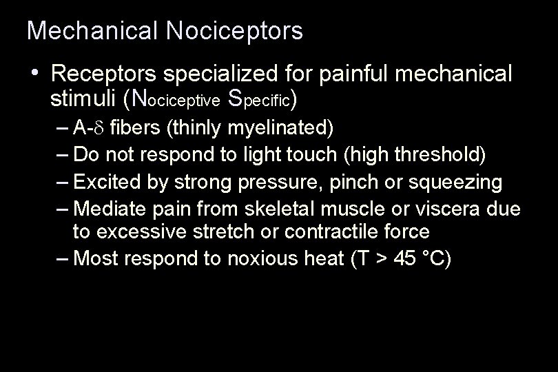 Mechanical Nociceptors • Receptors specialized for painful mechanical stimuli (Nociceptive Specific) – A-d fibers