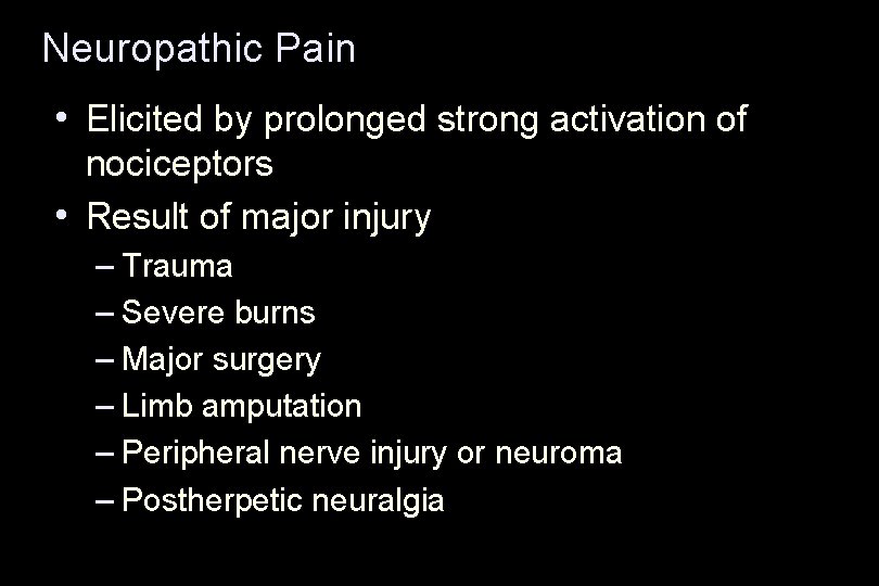 Neuropathic Pain • Elicited by prolonged strong activation of nociceptors • Result of major