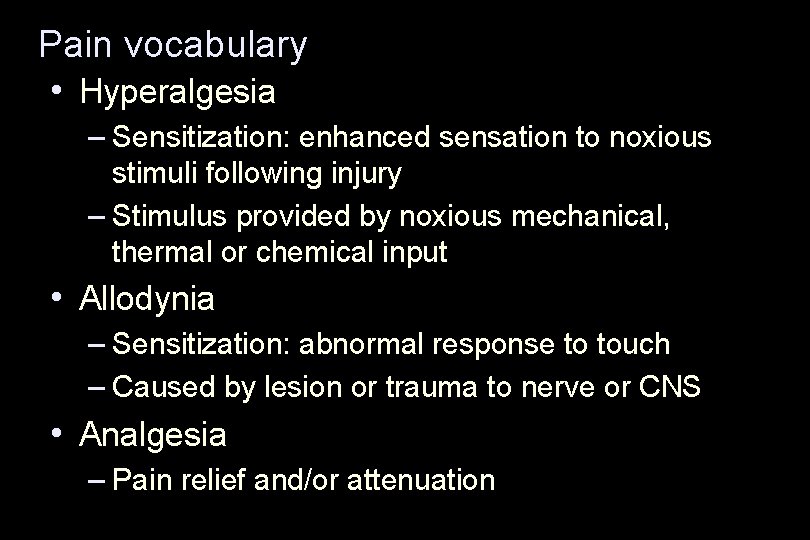 Pain vocabulary • Hyperalgesia – Sensitization: enhanced sensation to noxious stimuli following injury –