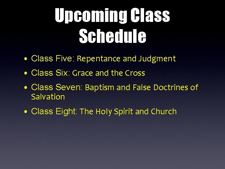 Upcoming Class Schedule • Class Five: Repentance and Judgment Five: • Class Six: Grace