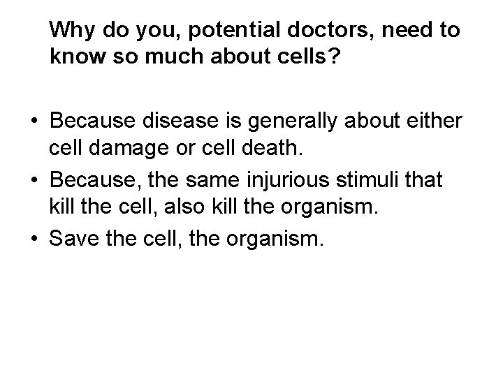 Why do you, potential doctors, need to know so much about cells? • Because