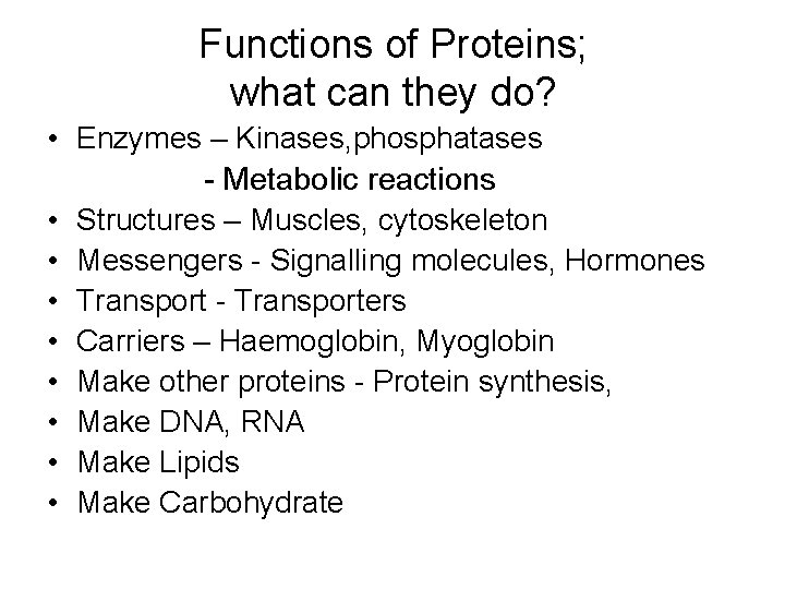 Functions of Proteins; what can they do? • Enzymes – Kinases, phosphatases - Metabolic