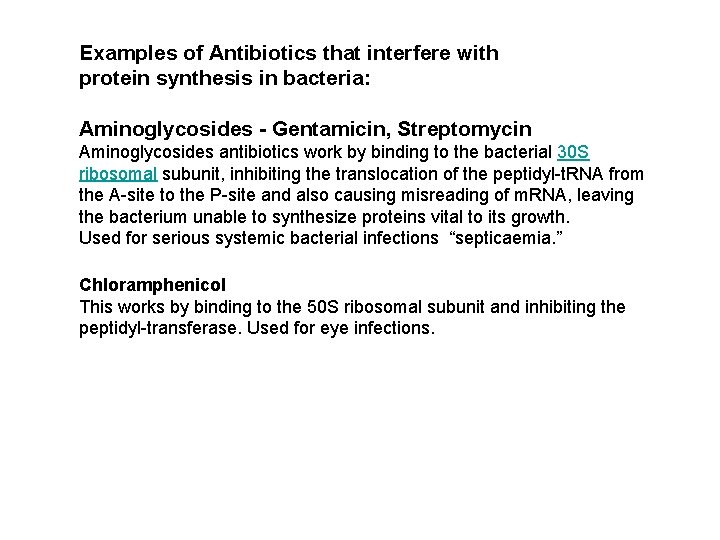 Examples of Antibiotics that interfere with protein synthesis in bacteria: Aminoglycosides - Gentamicin, Streptomycin