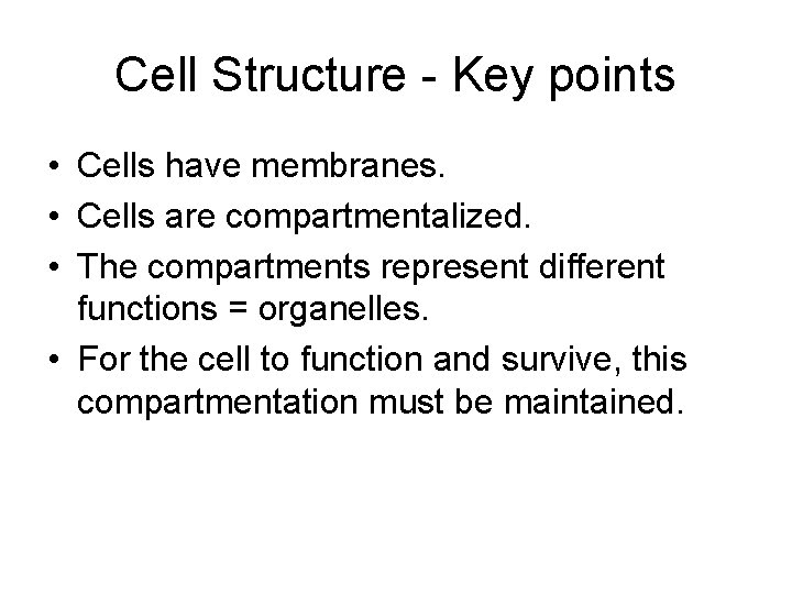 Cell Structure - Key points • Cells have membranes. • Cells are compartmentalized. •