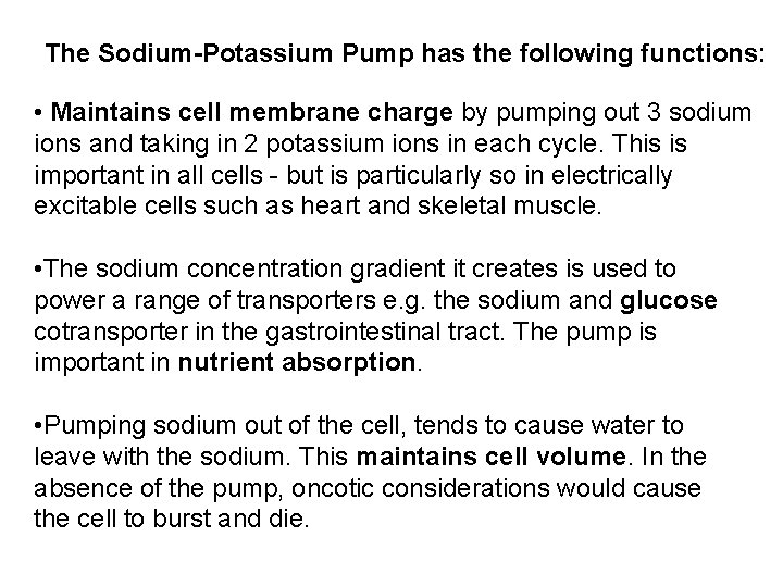 The Sodium-Potassium Pump has the following functions: • Maintains cell membrane charge by pumping