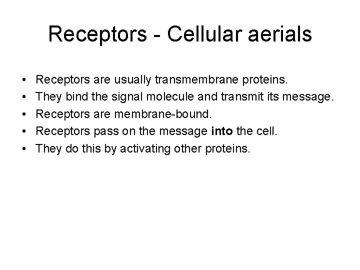 Receptors - Cellular aerials • • • Receptors are usually transmembrane proteins. They bind