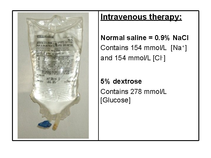 Intravenous therapy: Normal saline = 0. 9% Na. Cl Contains 154 mmol/L [Na+] and