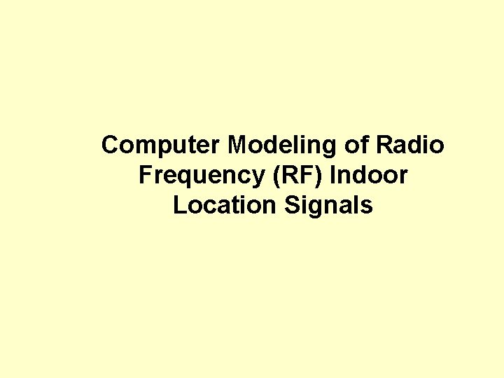 Computer Modeling of Radio Frequency (RF) Indoor Location Signals Computer Modeling of Radio Frequency (RF) Indoor Location Signals