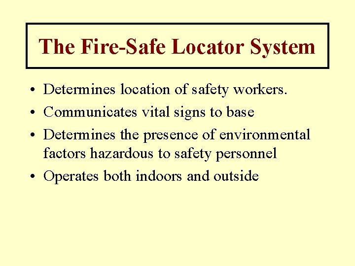 The Fire-Safe Locator System • Determines location of safety workers. • Communicates vital signs The Fire-Safe Locator System • Determines location of safety workers. • Communicates vital signs