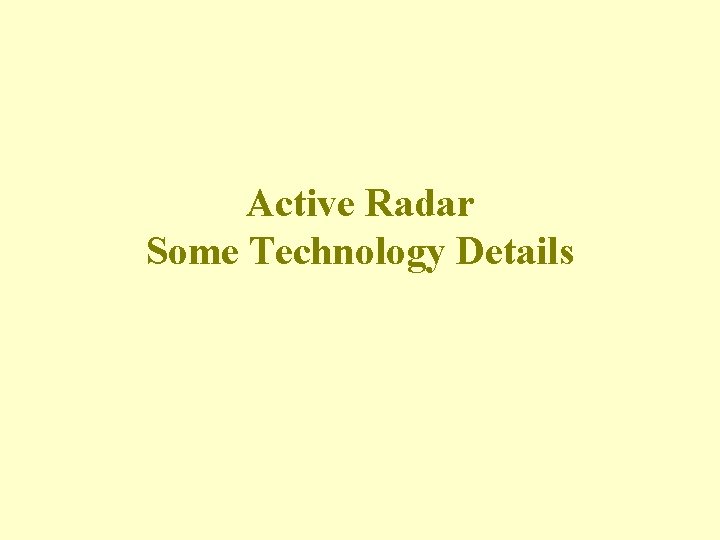 Active Radar Some Technology Details Active Radar Some Technology Details