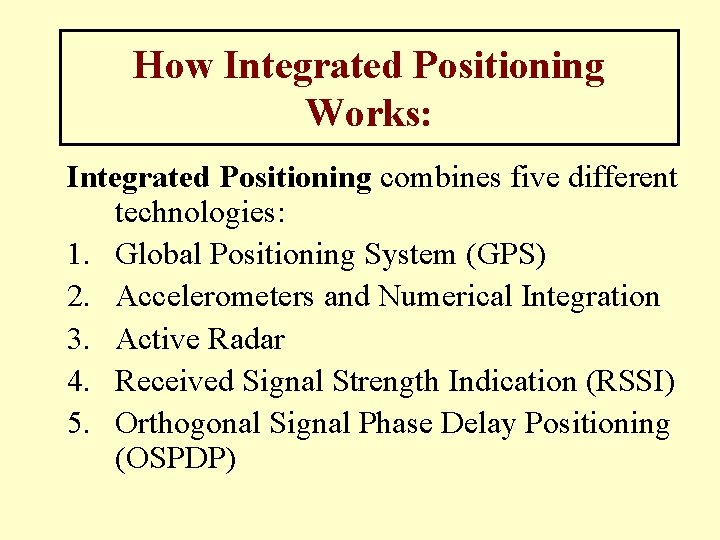 How Integrated Positioning Works: Integrated Positioning combines five different technologies: 1. Global Positioning System How Integrated Positioning Works: Integrated Positioning combines five different technologies: 1. Global Positioning System