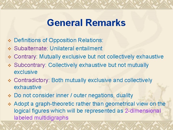 General Remarks v v v v Definitions of Opposition Relations: Subalternate: Unilateral entailment Contrary: General Remarks v v v v Definitions of Opposition Relations: Subalternate: Unilateral entailment Contrary: