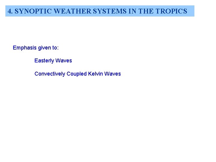 4. SYNOPTIC WEATHER SYSTEMS IN THE TROPICS Emphasis given to: Easterly Waves Convectively Coupled