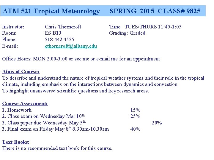 ATM 521 Tropical Meteorology SPRING 2015 CLASS# 9825 Instructor: Room: Phone: E-mail: Time: TUES/THURS