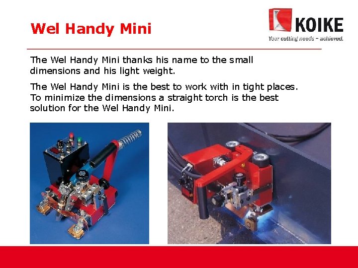 Wel Handy Mini The Wel Handy Mini thanks his name to the small dimensions