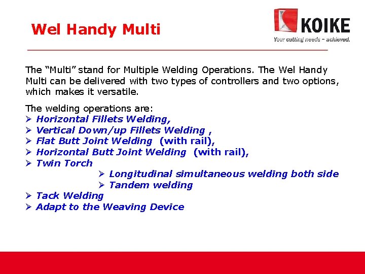 Wel Handy Multi The “Multi” stand for Multiple Welding Operations. The Wel Handy Multi