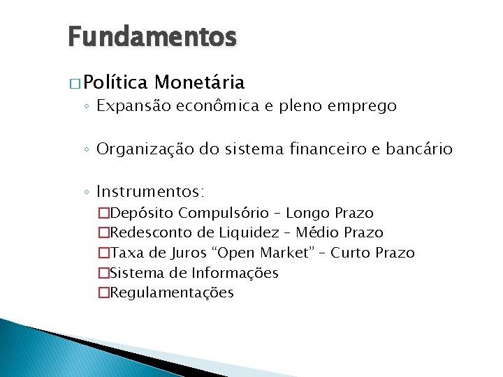Fundamentos � Política Monetária ◦ Expansão econômica e pleno emprego ◦ Organização do sistema