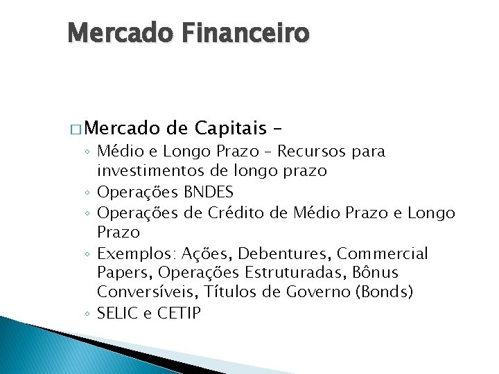 Mercado Financeiro � Mercado de Capitais – ◦ Médio e Longo Prazo – Recursos