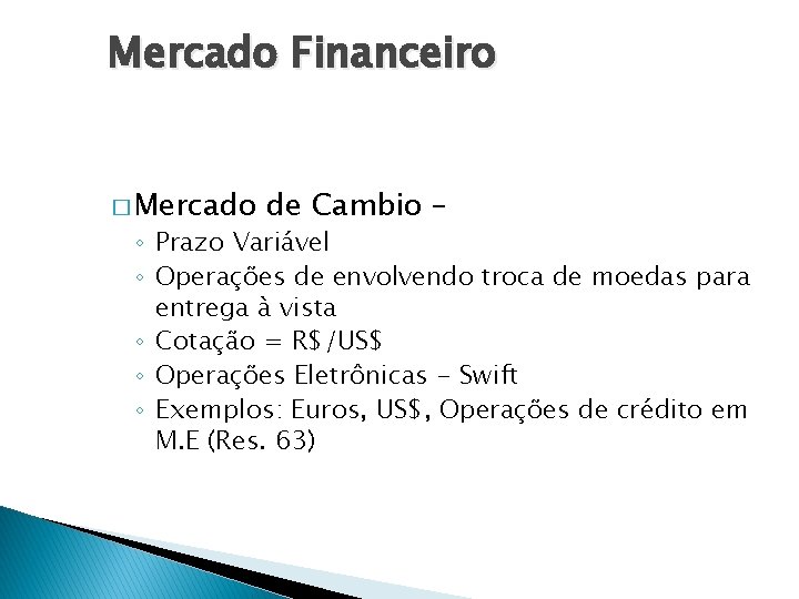 Mercado Financeiro � Mercado de Cambio – ◦ Prazo Variável ◦ Operações de envolvendo