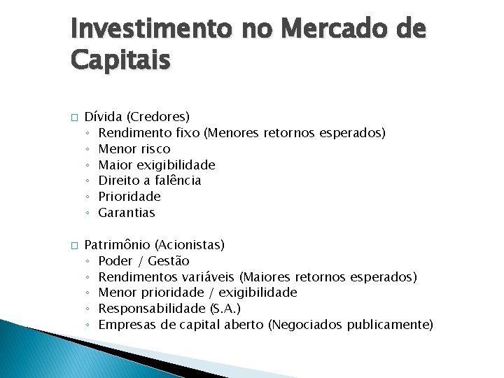 Investimento no Mercado de Capitais � � Dívida (Credores) ◦ Rendimento fixo (Menores retornos