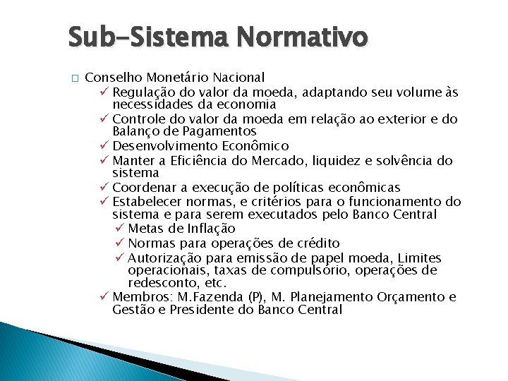 Sub-Sistema Normativo � Conselho Monetário Nacional ü Regulação do valor da moeda, adaptando seu