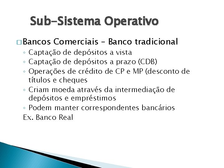 Sub-Sistema Operativo � Bancos Comerciais – Banco tradicional ◦ Captação de depósitos a vista