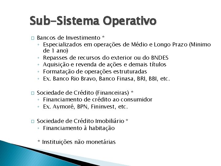 Sub-Sistema Operativo � � � Bancos de Investimento * ◦ Especializados em operações de