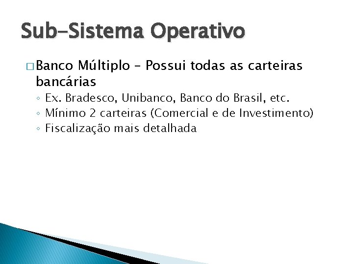 Sub-Sistema Operativo � Banco Múltiplo – Possui todas as carteiras bancárias ◦ Ex. Bradesco,