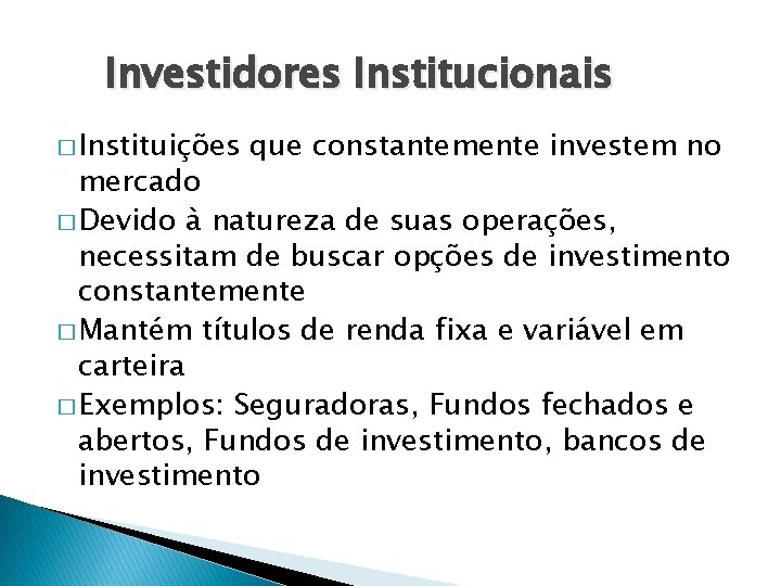 Investidores Institucionais � Instituições que constantemente investem no mercado � Devido à natureza de