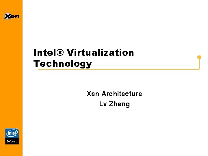 Intel® Virtualization Technology Xen Architecture Lv Zheng 